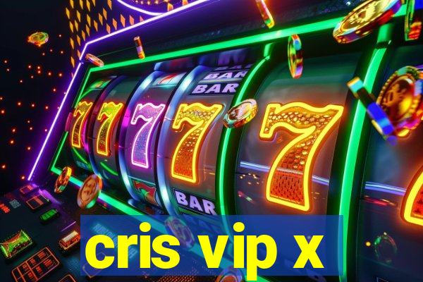 cris vip x